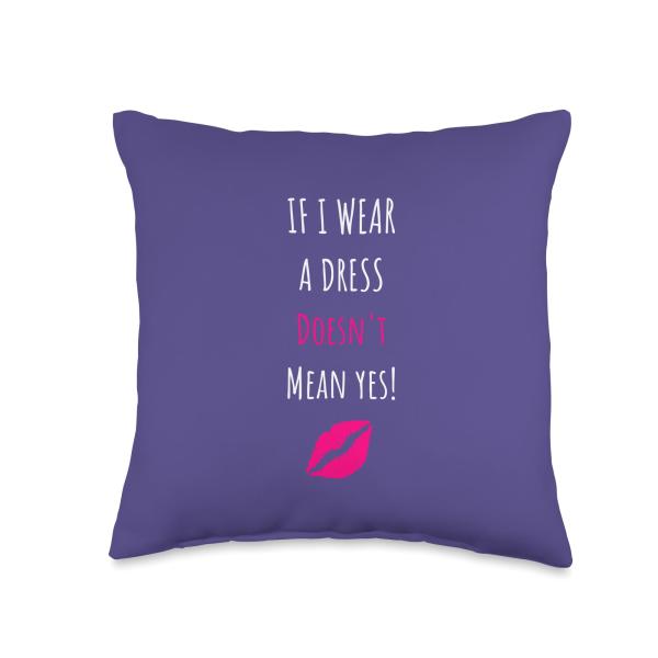 It's A Dress Not A Yes! Optimistic Female Designs It's A Dress Not A Yes No Consent. Women Empowerment. Throw Pillow, 16x16