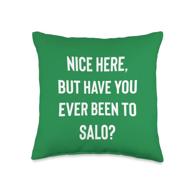 Cool Salo City Tourist Apparel Salo Lovers Nice Here But Have You Ever Been to Salo Throw Pillow, 16x16