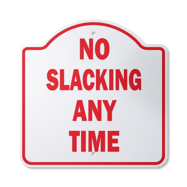 No Slacking Any Time 10" x 10" Sign | Indoor/Outdoor Plastic | SignMission Designer Workplace Rules Employee Novelty Gift Funny Joke Gag Road Garage