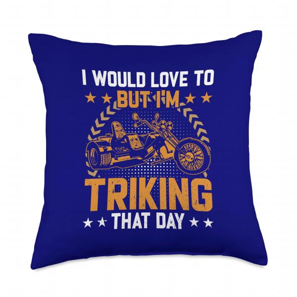 Trike I Would Love To But I'm Triking That Day Motorbike Throw Pillow
