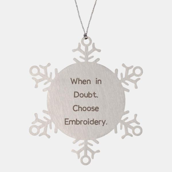 Cool Embroidery Snowflake Ornament, When in Doubt, Choose, Useful Gifts for Friends from Friends, Birthday Unique Gifts, Embroidery Patterns, Embroide