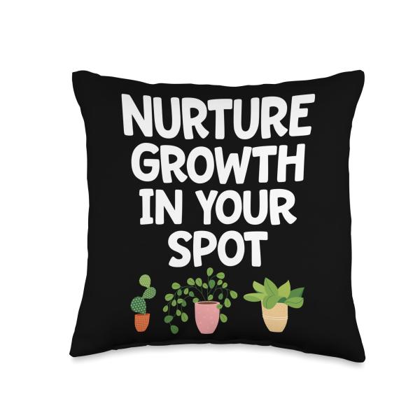 Gardener Plant Care Garden Lover Gardening Motivation Nurture Growth in Your Spot Throw Pillow, 16x16