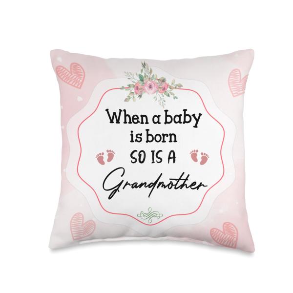 When A Baby is Born So is A Grandmother New Grandma Throw Pillow