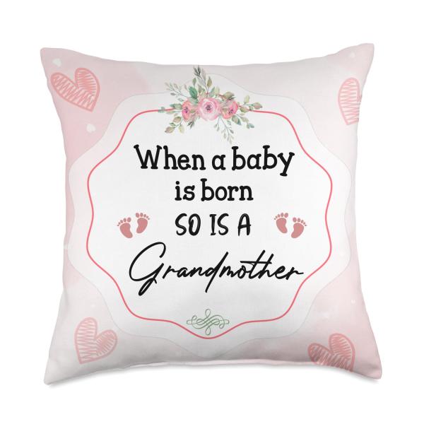 When A Baby is Born So is A Grandmother New Grandma Throw Pillow