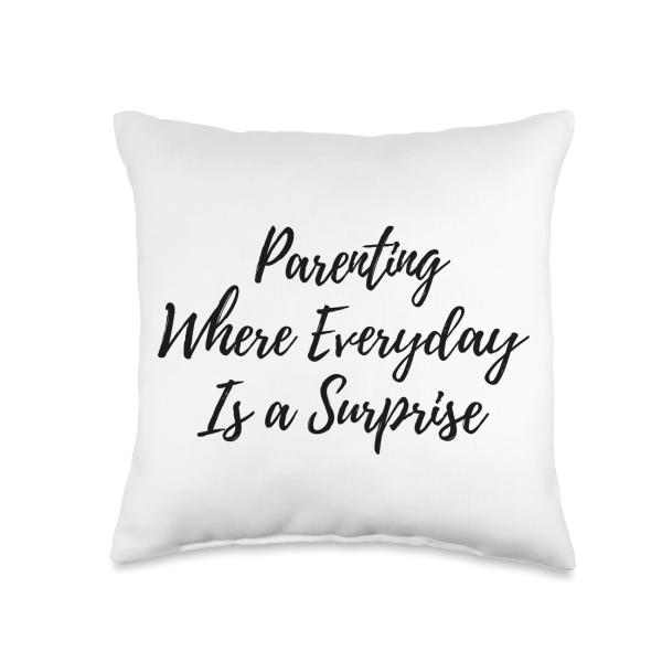 Parenting Where Everyday Is A Surpirise Throw Pillow