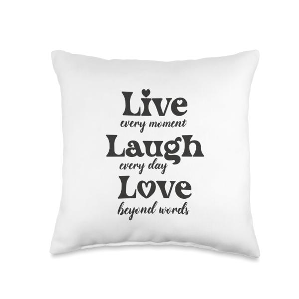 Live every moment, laugh every day, love beyond words Throw Pillow