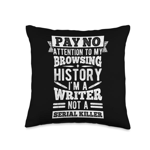 PAY NO ATTENTION TO MY BROWSING HISTORY I'M A WRITER Throw Pillow