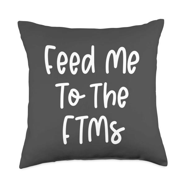 Feed Me To The FTMs Funny Pride Joke Parody LGBT Gay Ally Throw Pillow