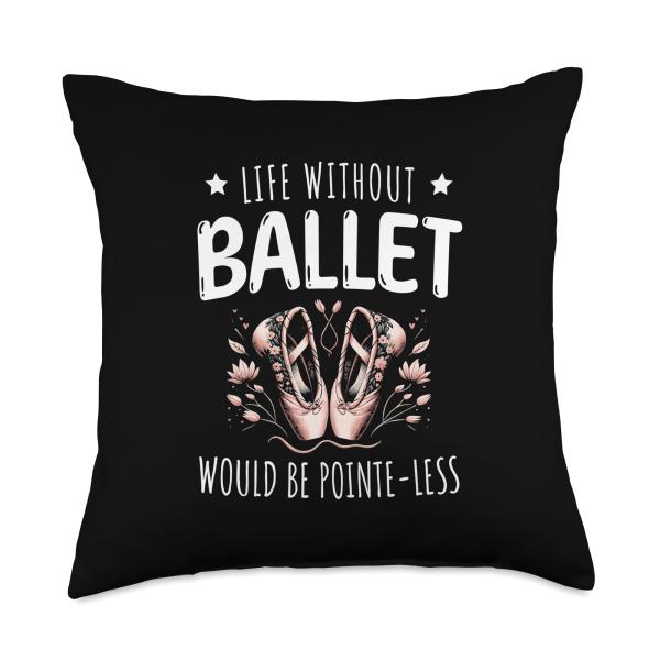 Life Without Ballet Would Be Pointe-less Ballet Dancer Pride Throw Pillow