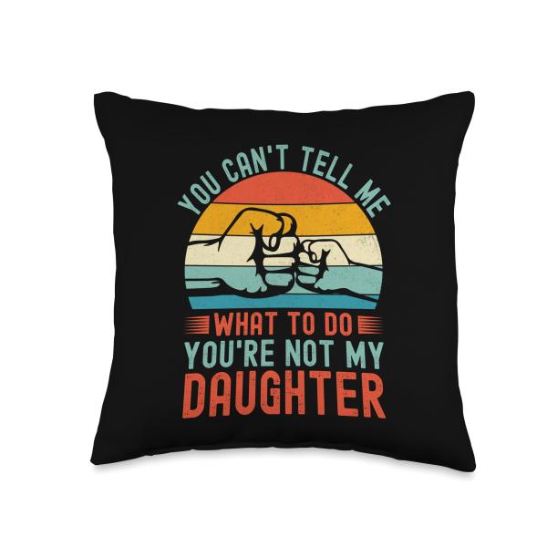 You Can't Tell Me What To Do You're Not My Daughter Vintage Throw Pillow
