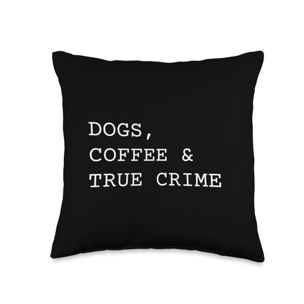 Dogs Coffee And True Crime Funny Murder Mystery Show Throw Pillow