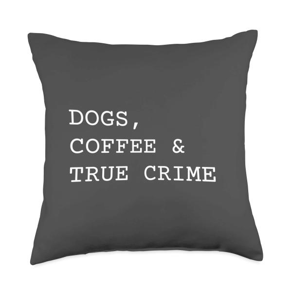Dogs Coffee And True Crime Funny Murder Mystery Show Throw Pillow