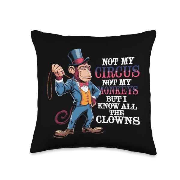Not My Circus Not My Monkeys But I Know All The Clowns Men Throw Pillow