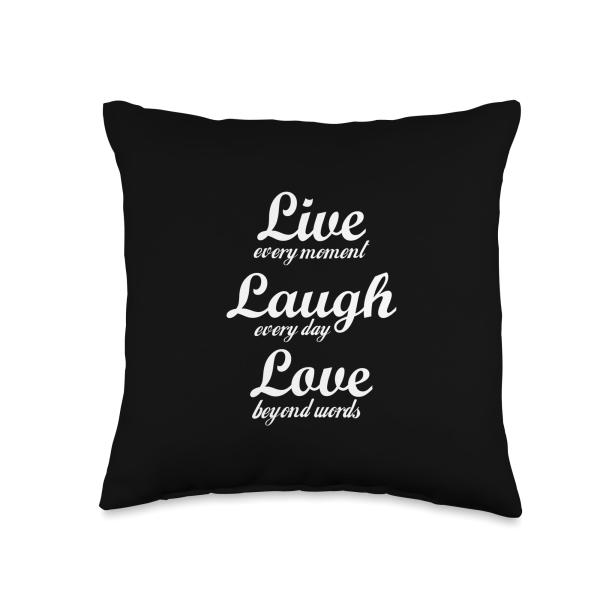 Live every moment, laugh every day, love beyond words Throw Pillow