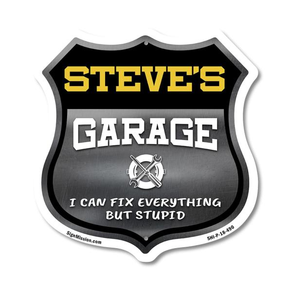 Steve's Garage I Can Fix Everything But Stupid 18 inch X 18 inch Shield Shaped Commercial Grade Plastic Sign To last, Gift for Dads and Uncles Classic