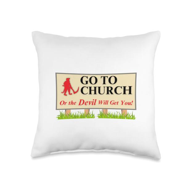 Go to Church or the Devil Will Get You Throw Pillow