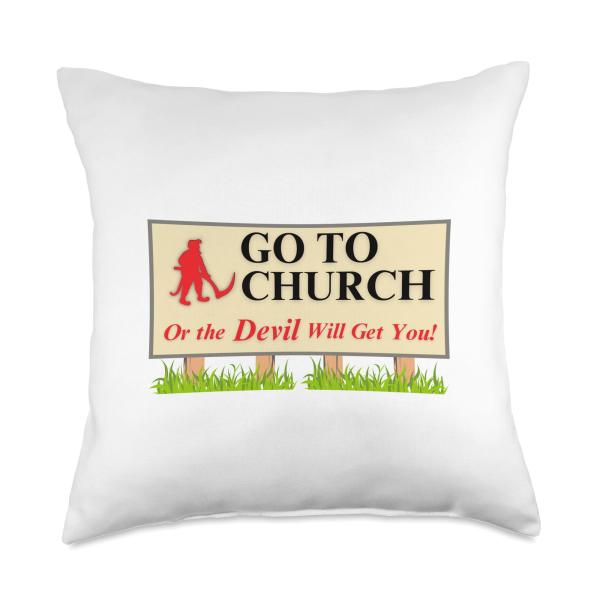 Go to Church or the Devil Will Get You Throw Pillow
