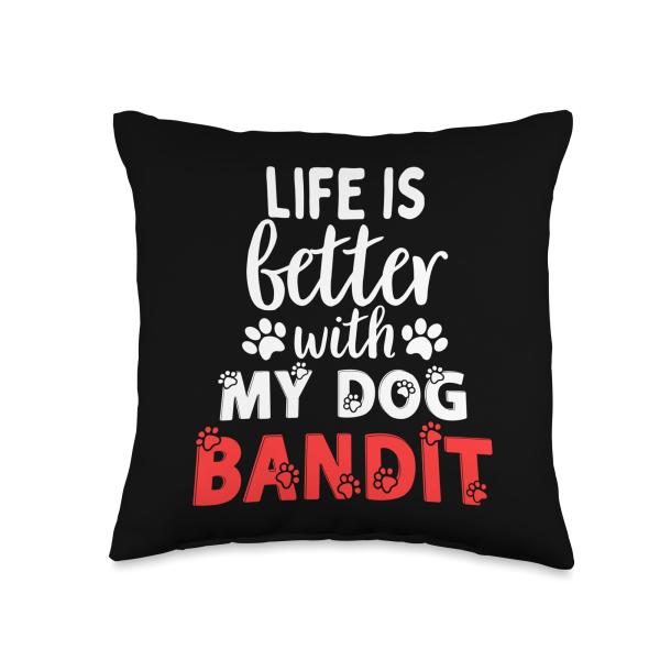 Dog Name Bandit Life Is Better With My Dog Named Bandit Throw Pillow