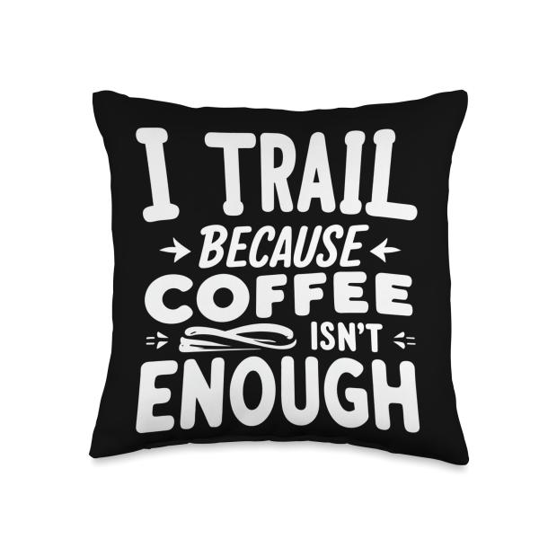 I Trail Because Coffee Isn't Enough Funny Running Quotes Throw Pillow