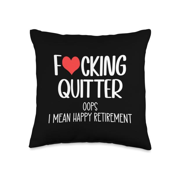 Fucking Quitter Oops I Mean Happy Retirement 2025 Im Retired Throw Pillow