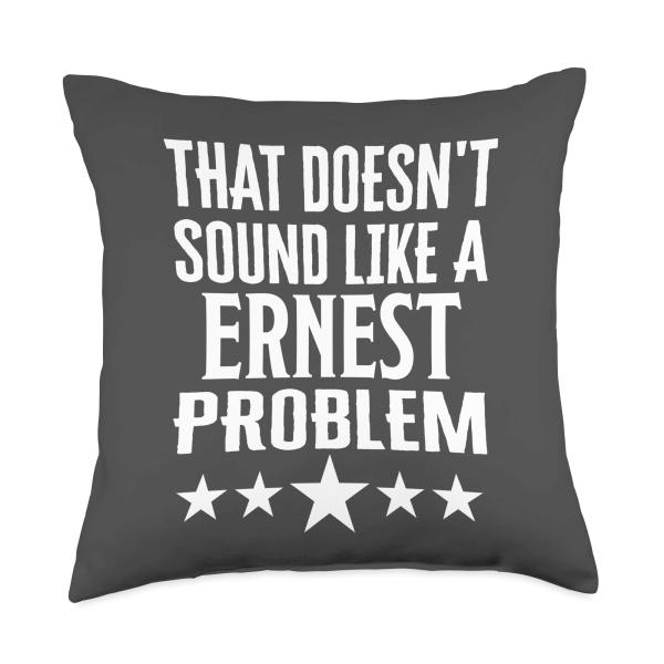 That Doesnt Sound Like A Ernest Problem Name Throw Pillow