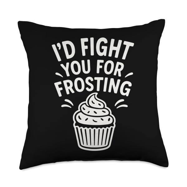 I'd Fight You for Frosting Sarcastic Dessert Quote Throw Pillow