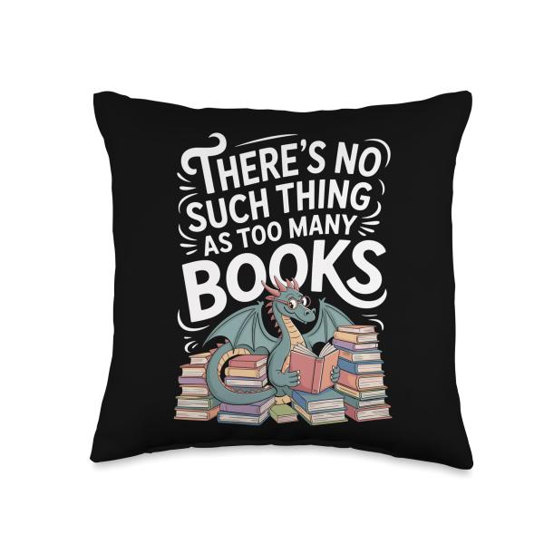 There's No Such Thing As Too Many Books Dragon Art Throw Pillow