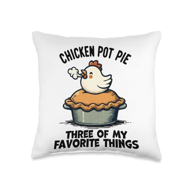 Chicken Pot Pie Three of My Favorite Things Funny Women Men Throw Pillow