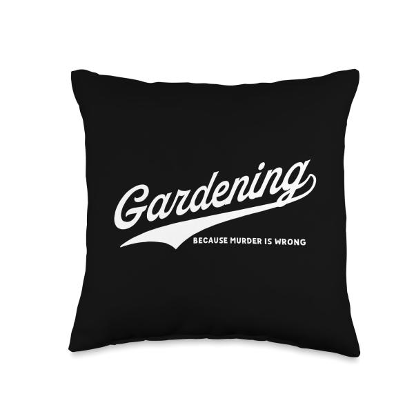 Gardening Because Murder is Wrong Throw Pillow