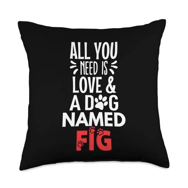 Dog Name Fig - All You Need is Love! Throw Pillow