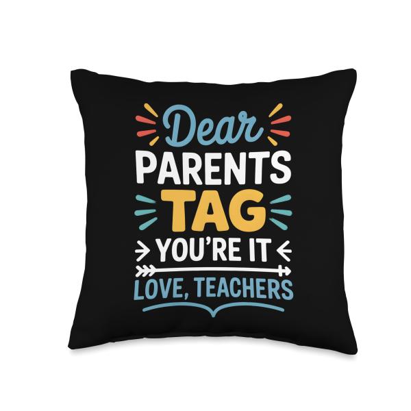 Dear Parents Tag You're It Love Teachers Funny Quote Saying Throw Pillow