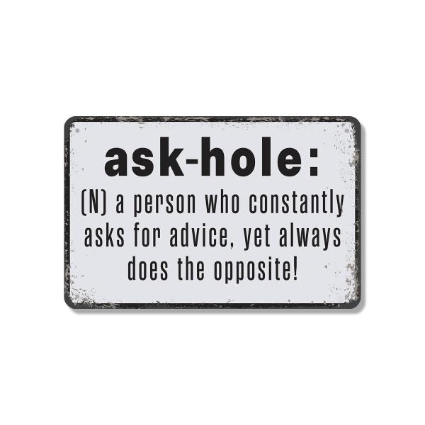 Ask Hole Definition Funny 10 Inch x 14 Inch Novelty Aluminum Metal Sign Asks Advice Ignores Answers Weatherproof Perfect for Offices Garages Man Caves