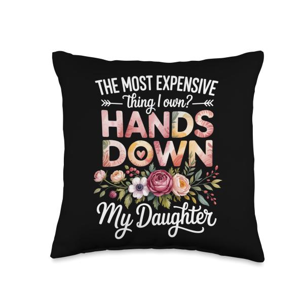 The Most Expensive Thing I Own Hands Down My Daughter Throw Pillow