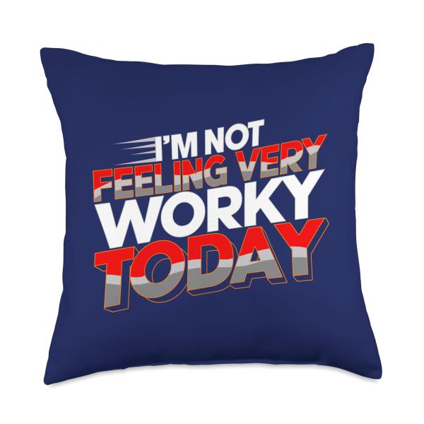 Not Feeling Very Worky Today Funny Day Off of Work Throw Pillow