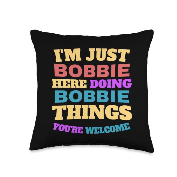 I'm Just Bobbie Doing Bobbie Things You're Welcome Throw Pillow