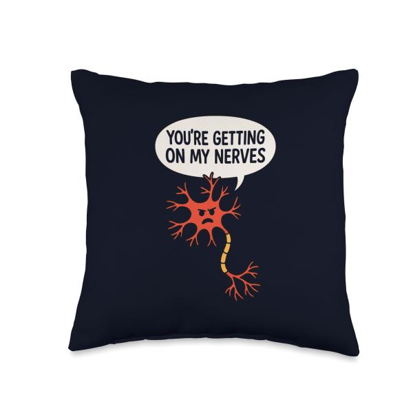 You're Getting On My Nerves Funny Neuron Science Pun Throw Pillow