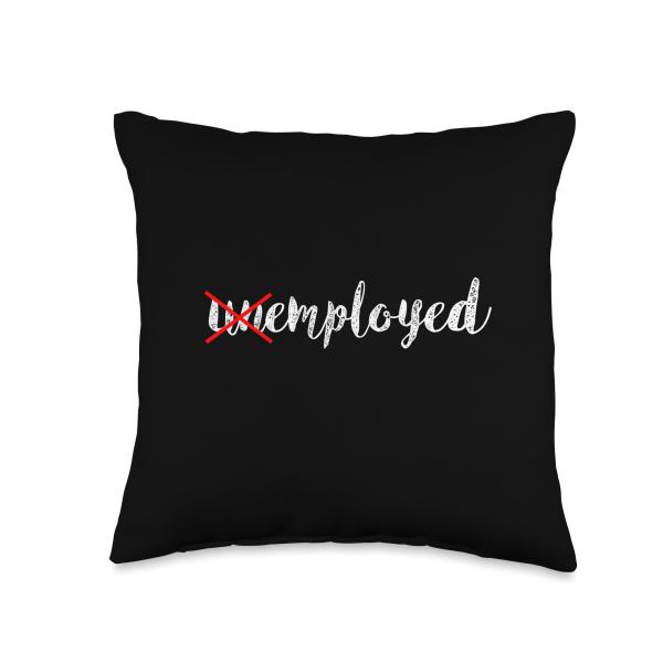 Employed Unemployed Funny New Job First Job Congrats Friend Throw Pillow