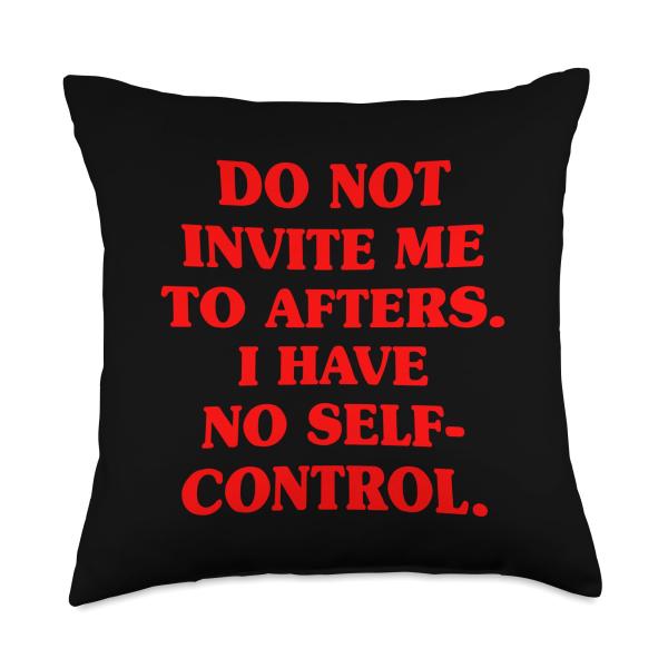 Do Not Invite Me to Afters No Self Control After Hour Party Throw Pillow