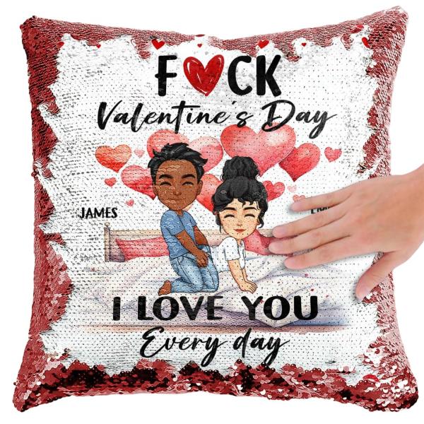 F Valentine's Day I Love You Every Day - Spicy Gifts For Her - Custom Sequin Pillow, Fuck Valentine's Day I Love You Every Day Custom Sequin Pillow, M