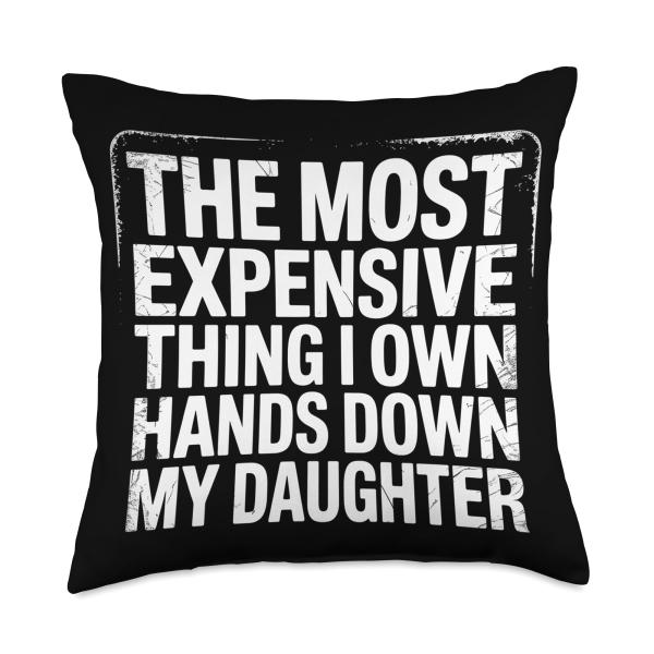 Most Expensive Thing I Own My Daughter - Throw Pillow