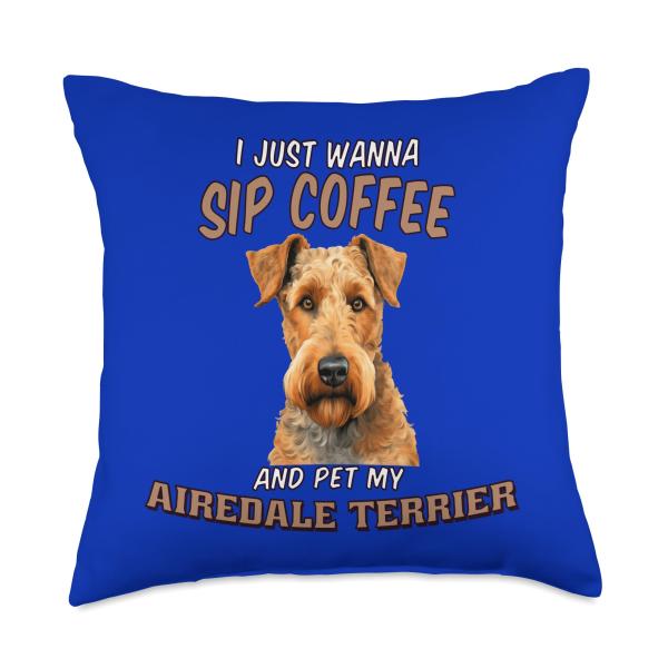 Dog Art I Just Wanna Sip Coffee and Pet My Airedale Terrier Throw Pillow