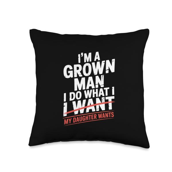 Im A Grown Man I Do What I Want My Daughter Wants Throw Pillow