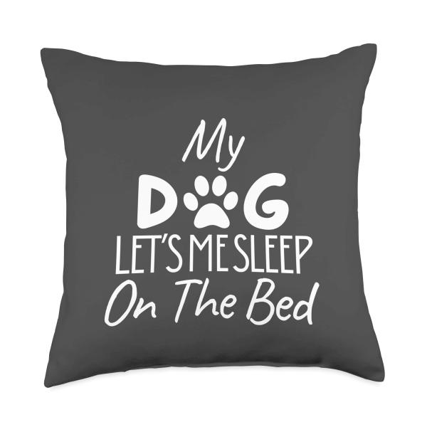 Funny My Dog Lets Me Sleep on The Bed Proud Pet Lover Owner Throw Pillow