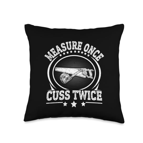 Measure Once Cuss Twice Carpenter Handyman Maintenance DIY Throw Pillow