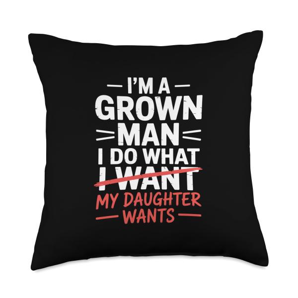 Im A Grown Man I Do What My Daughter Wants Throw Pillow