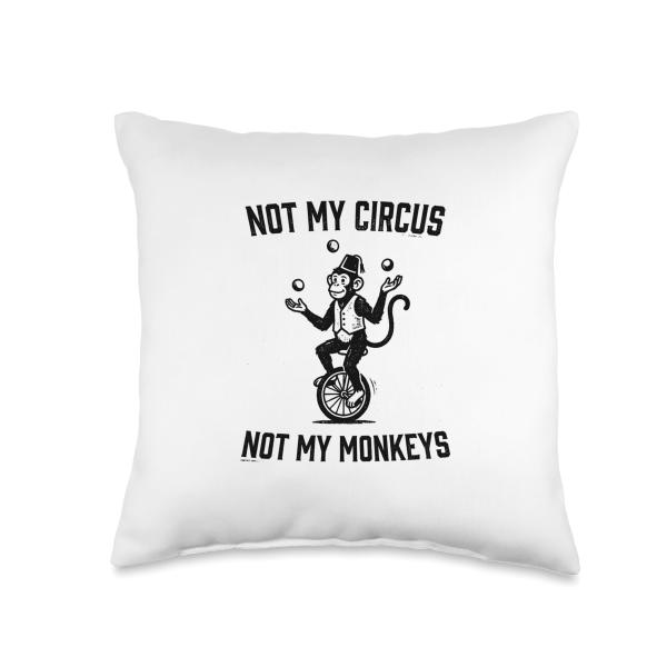 Not My Circus Not My Monkeys Throw Pillow