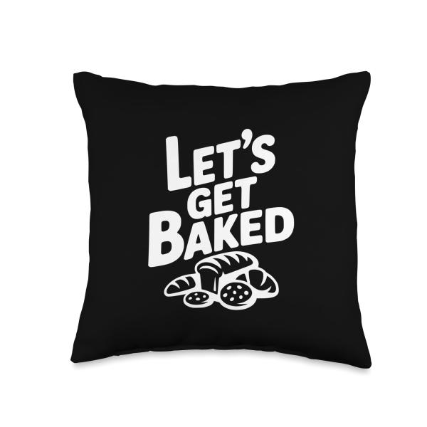 Let's Get Baked Baker Humor for Cooking Enthusiasts Throw Pillow