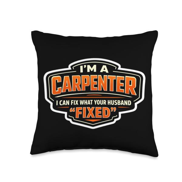 I'm A Carpenter I Can Fix What Your Hasband Fixed Funny Throw Pillow