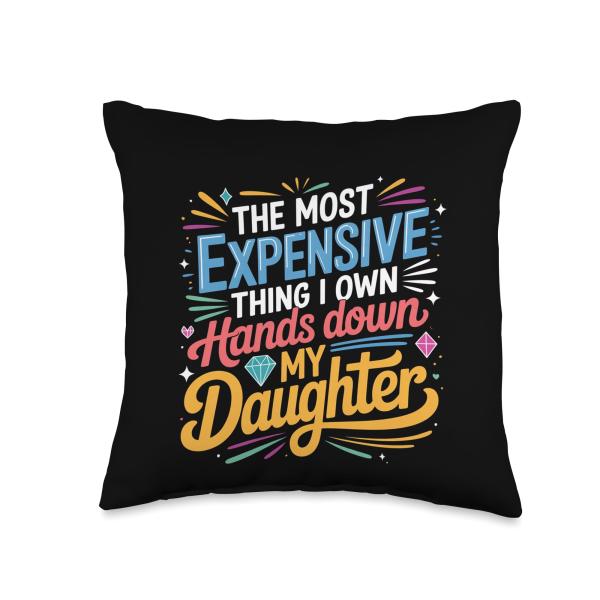 Most Expensive Thing I Own My Daughter - Throw Pillow
