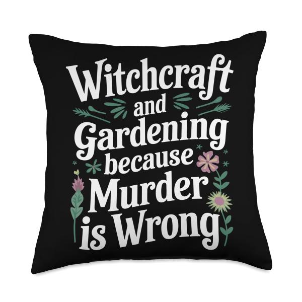 Witchcraft and Gardening Because Murder is Wrong Throw Pillow